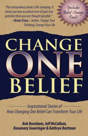 Kniha Change One Belief - Inspirational Stories Of How Changing Just One Belief Can Transform Your Life Rosemary Sneeringer
