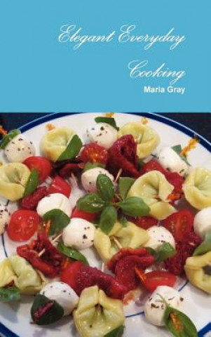 Book Elegant Everyday Cooking Maria Gray