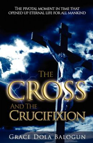Könyv Cross and the Crucifixion Grace Dola Balogun