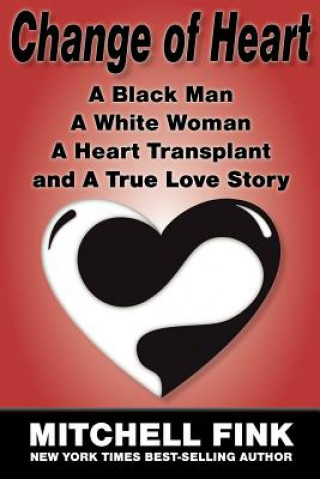 Книга Change of Heart; A Black Man, A White Woman, A Heart Transplant and A True Love Story Mitchell Fink