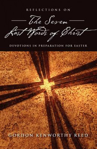 Книга Reflections on the Seven Last Words of Christ Gordon Kenworthy Reed