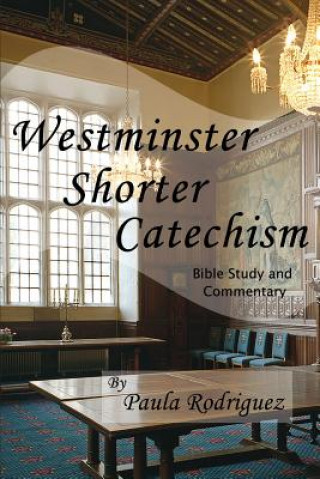 Книга Westminster Shorter Catechism Bible Study and Commentary Paula Rodriguez