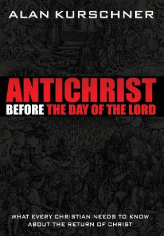 Könyv Antichrist Before the Day of the Lord Alan Kurschner