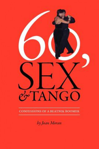Könyv 60, Sex & Tango, Confessions of a Beatnik Boomer Joan Frances Moran