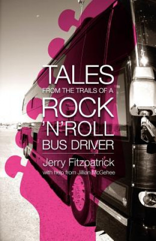 Книга Tales from the Trails of a Rock 'n' Roll Bus Driver Jerry B Fitzpatrick