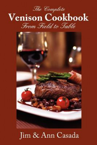 Carte Complete Venison Cookbook - From Field to Table Ann Casada