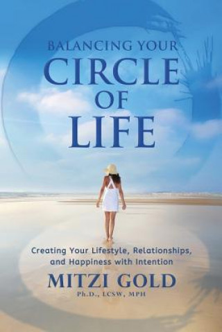 Knjiga Balancing Your Circle of Life Creating Your Lifestyle, Relationships, and Happiness with Intention Mitzi Gold