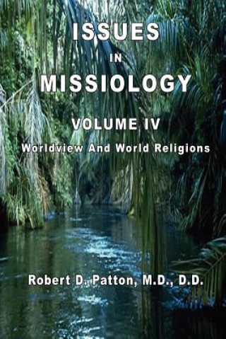 Knjiga Issues In Missiology, Volume IV, Worldview and World Religions Robert D Patton