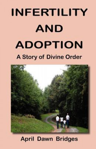 Kniha Infertility and Adoption, A Story of Divine Order April Dawn Bridges