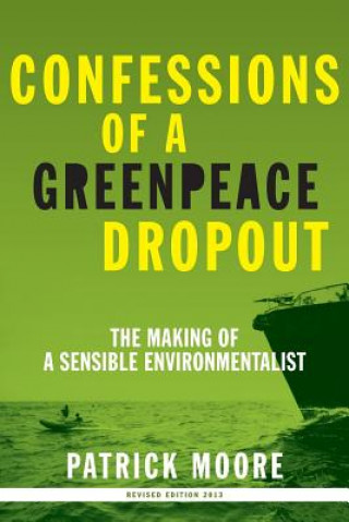 Kniha Confessions of a Greenpeace Dropout Patrick Albert Moore