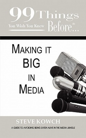 Könyv 99 Things You Wish You Knew Before Making It BIG In Media Steve Kowch