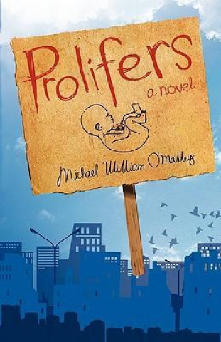 Książka Prolifers a Novel Michael William O'Malley