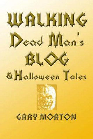 Book Walking Dead Man's Blog & Halloween Tales Gary L Morton
