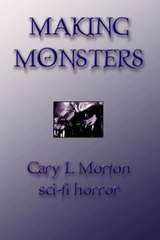Könyv Making Monsters (sci Fi Horror) Gary L Morton
