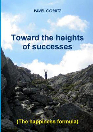 Книга TOWARD THE HEIGHTS OF SUCCESSES (The happiness formula) Pavel Corutz