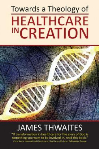 Libro Towards a Theology of Healthcare in Creation James Francis Thwaites