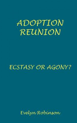 Könyv Adoption Reunion - Ecstasy or Agony? Evelyn Robinson