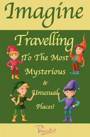 Carte Imagine Travelling to the Most Mysterious and Unusual Places! Praveeta