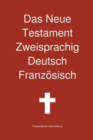 Kniha Neue Testament Zweisprachig, Deutsch - Franzosisch Transcripture International