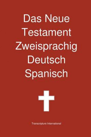 Carte Neue Testament Zweisprachig, Deutsch - Spanisch Transcripture International