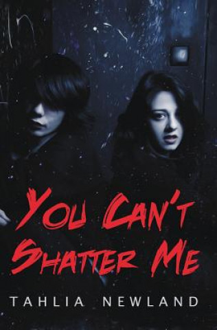 Kniha You Can't Shatter Me Tahlia Newland