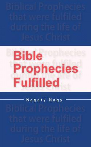 Könyv Bible Prophecies Fulfilled Nagaty Nagy