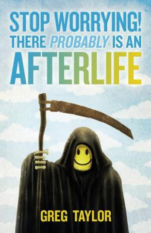 Książka Stop Worrying! There Probably is an Afterlife Greg Taylor