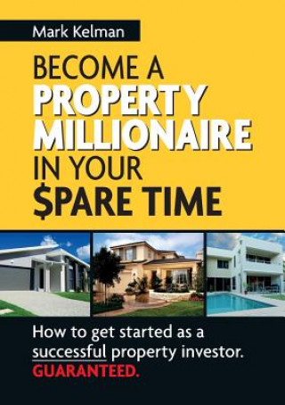 Книга Become A Property Millionaire In Your Spare Time Mark Kelman