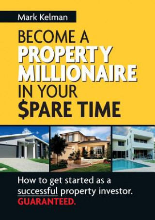 Knjiga Become A Property Millionaire In Your Spare Time Mark Kelman