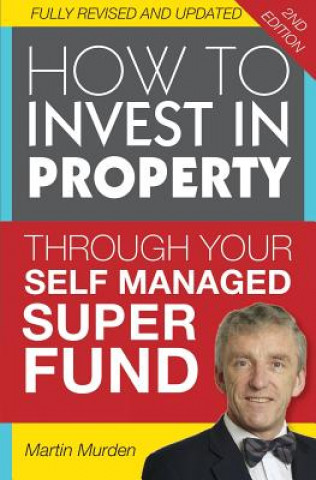 Kniha How to Invest in Property Through Your Self Managed Super Fund Martin Murden