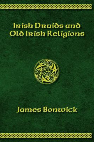 Carte Irisih Druids and Old Irish Religions (Revised Edition) James Bonwick