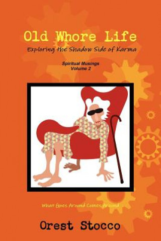 Kniha Old Whore Life, Exploring the Shadow Side of Karma Orest Stocco