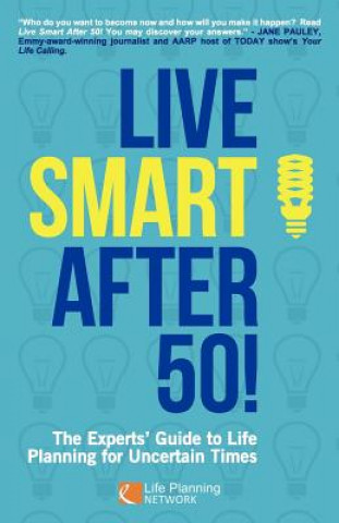 Book Live Smart After 50! The Experts' Guide to Life Planning for Uncertain Times Natalie Eldridge