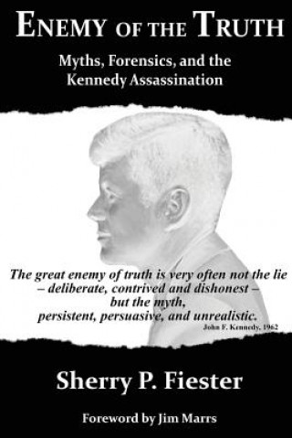 Book Enemy of the Truth, Myths, Forensics, and the Kennedy Assassination Sherry Fiester