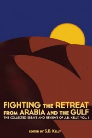 Книга Fighting the Retreat from Arabia and the Gulf J B Kelly