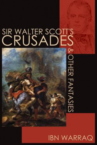 Knjiga Sir Walter Scott's Crusades and Other Fantasies Ibn Warraq