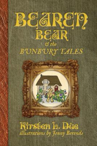 Kniha Bearen Bear and the Bunbury Tales Kirsten L Due