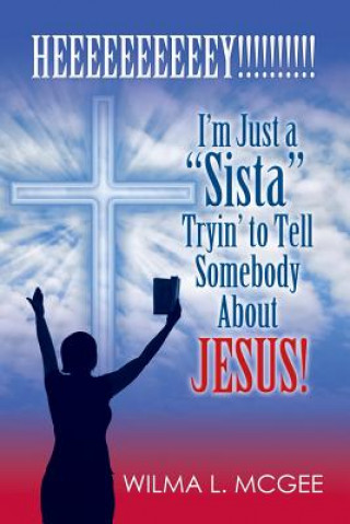 Book I'm Just a Sista Tryin' to Tell Somebody about Jesus Wilma L McGee