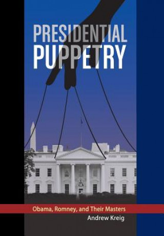 Livre Presidential Puppetry Andrew Kreig