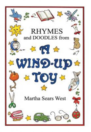 Knjiga Rhymes and Doodles from a Wind-Up Toy Martha Sears West