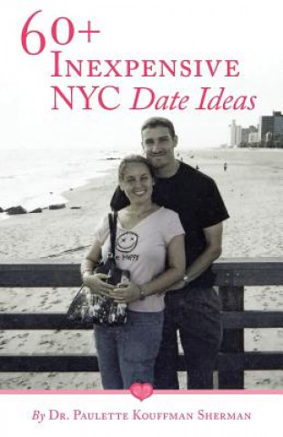 Kniha 60+ InExpensive NYC Date Ideas Paulette Kouffman Sherman