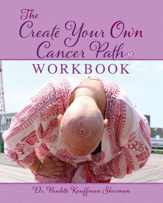 Книга Create Your Own Cancer Path Workbook Paulette Kouffman Sherman