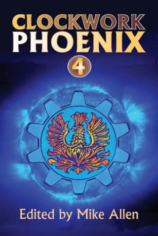 Könyv Clockwork Phoenix 4 Mike Allen