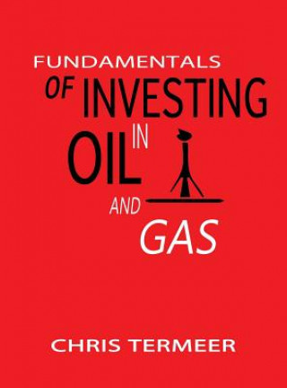 Könyv Fundamentals of Investing in Oil and Gas Chris Termeer