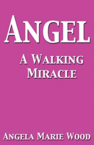 Buch Angel A Walking Miracle Angela Marie Wood