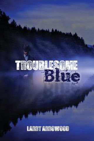 Kniha Troublesome Blue Larry M Arrowood