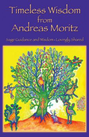 Könyv Timeless Wisdom from Andreas Moritz Andreas Moritz