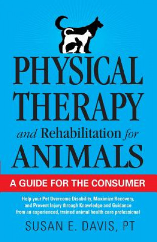 Kniha Physical Therapy and Rehabilitation for Animals Susan E Davis