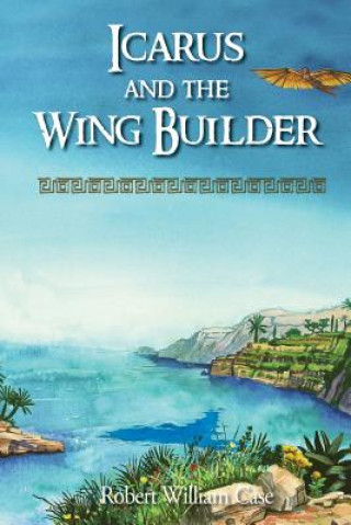 Kniha Icarus and the Wing Builder Robert William Case