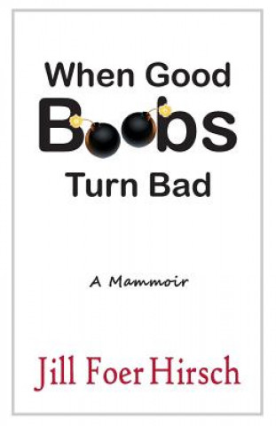 Knjiga When Good Boobs Turn Bad Jill Foer Hirsch